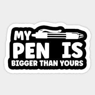 My Pen Is Bigger Than Yours Sticker